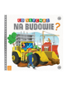 aksjomat Książka Co słychać na budowie? - nr 1