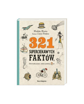 nasza księgarnia Książka 321 superciekawych faktów, które trzeba poznać, zanim sie skończy 13 lat NK