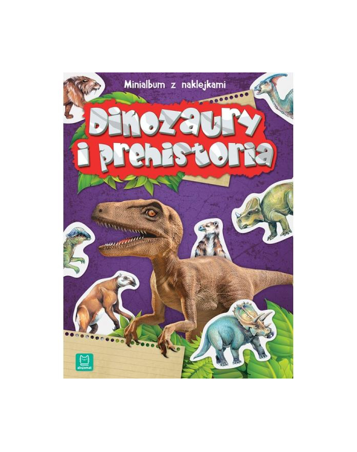 aksjomat Książka Minialbum z naklejkami. Dinozaury i prehistoria. Wydanie II główny