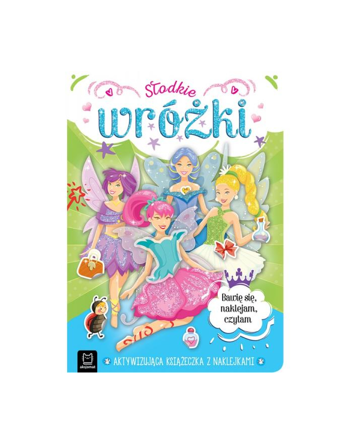 aksjomat Książka Słodkie wróżki. Aktywizująca książeczka z naklejkami. Bawię się, naklejam, czytam. główny