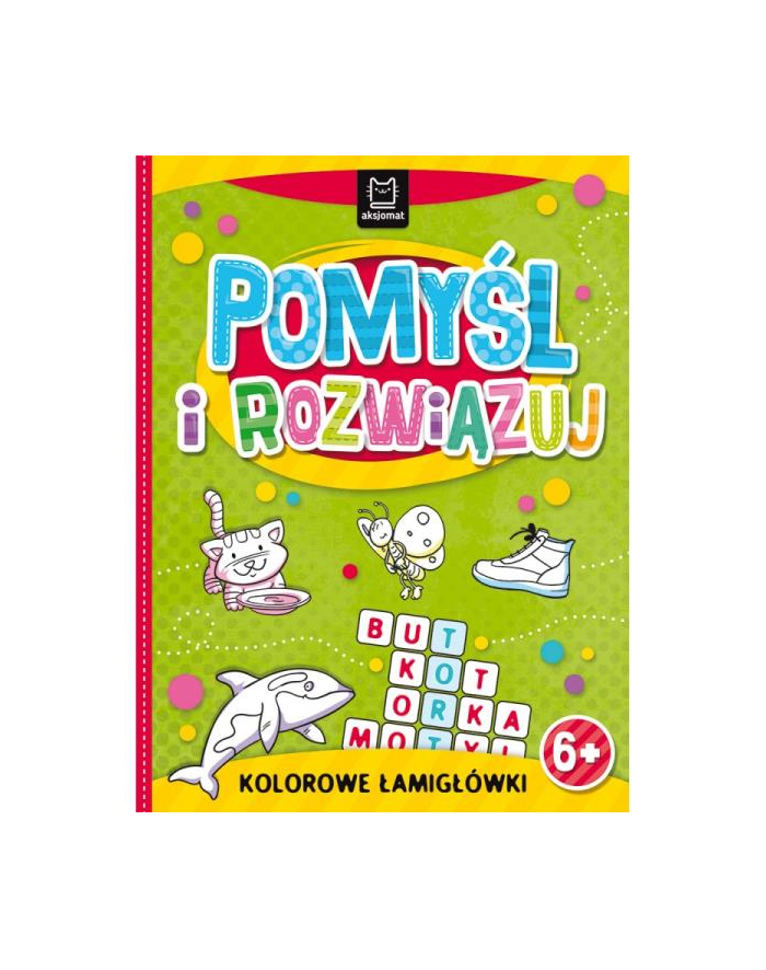 aksjomat Książeczka Pomyśl i rozwiązuj. Kolorowe łamigłówki 6+ główny