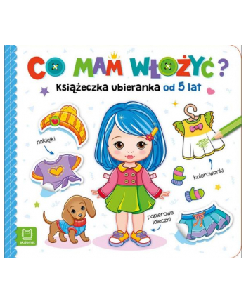 aksjomat Książka Co mam włożyć? Książeczka ubieranka od 5 lat – naklejki, kolorowanki, papierowe laleczki