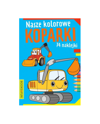 booksandfun Książeczka Nasze kolorowe koparki z naklejkami