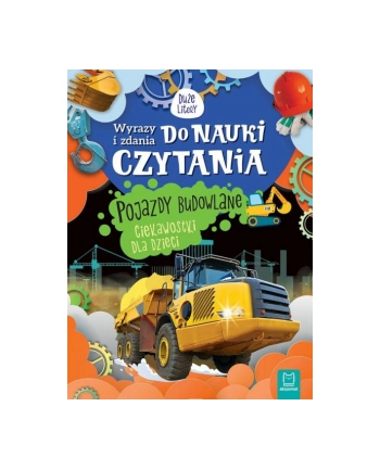 aksjomat Książeczka Wyrazy i zdania do nauki czytania. Pojazdy budowlane. Ciekawostki dla dzieci.