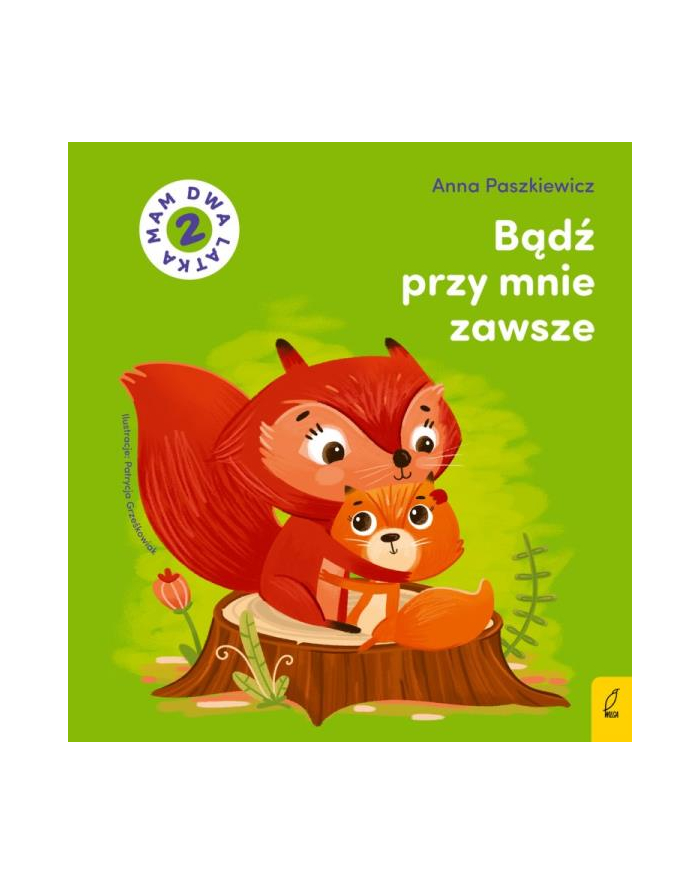 foksal Książeczka Bądź przy mnie zawsze. Mam dwa latka główny
