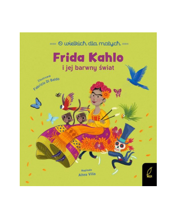 foksal Książeczka O wielkich dla małych. Frida Kahlo i jej barwny świat.