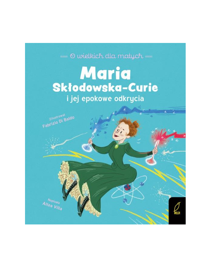 foksal Książeczka O wielkich dla małych. Maria Skłodowska-Curie i jej epokowe odkrycia. główny