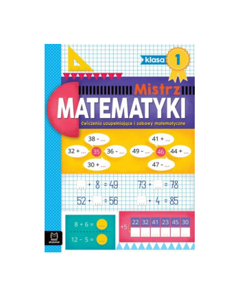 aksjomat Mistrz matematyki klasa 1. Ćwiczenia uzupełniające i zabawy matematyczne