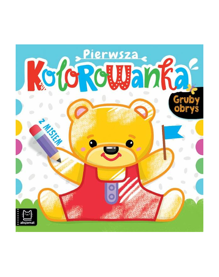 aksjomat Książeczka Gruby obrys. Pierwsza kolorowanka z misiem. główny