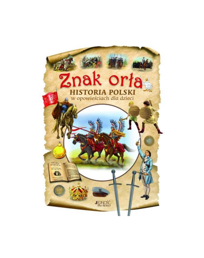 wydawnictwo jedność Książka Znak orła. Historia Polski w opowieściach dla dzieci Wyd.Jedność główny