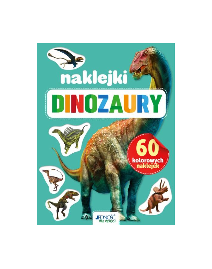 wydawnictwo jedność Książka 60 kolorowych naklejek. Dinozaury Wyd. Jedność główny