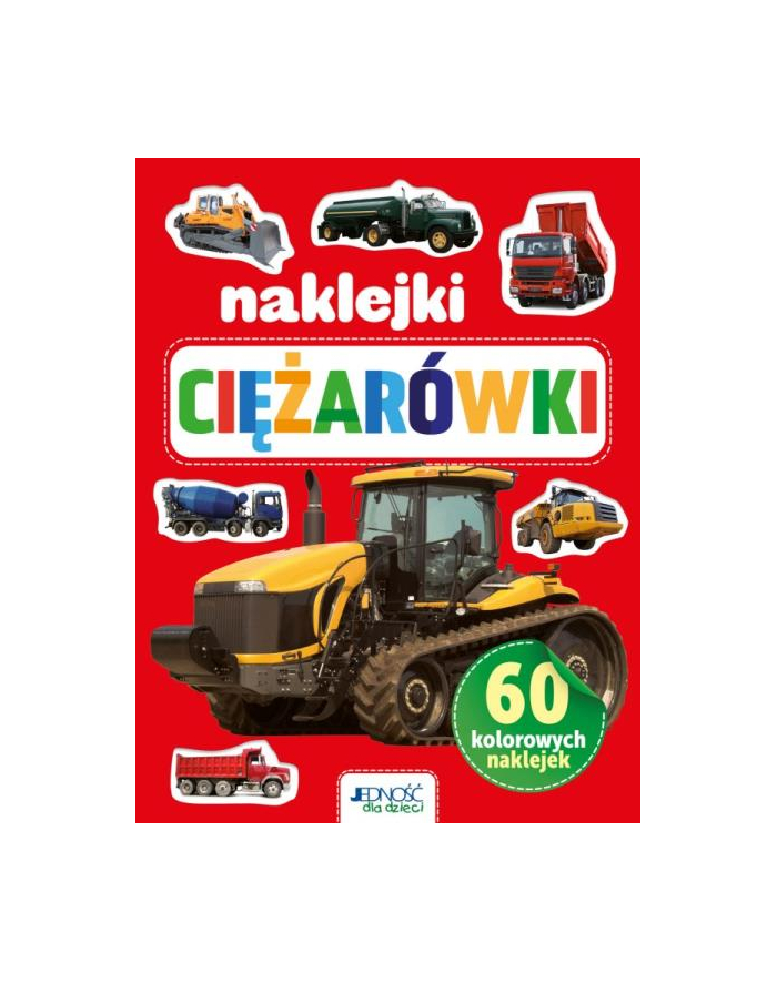 wydawnictwo jedność Książka 60 kolorowych naklejek. Ciężarówki Wyd. Jedność główny