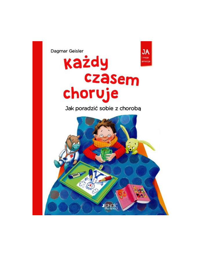 wydawnictwo jedność Książka Ja i moje emocje. Każdy czasem choruje Wyd. Jedność główny