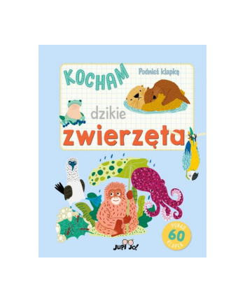 wydawnictwo jedność Książka Podnieś klapkę. Kocham dzikie zwierzęta Wyd. Jedność