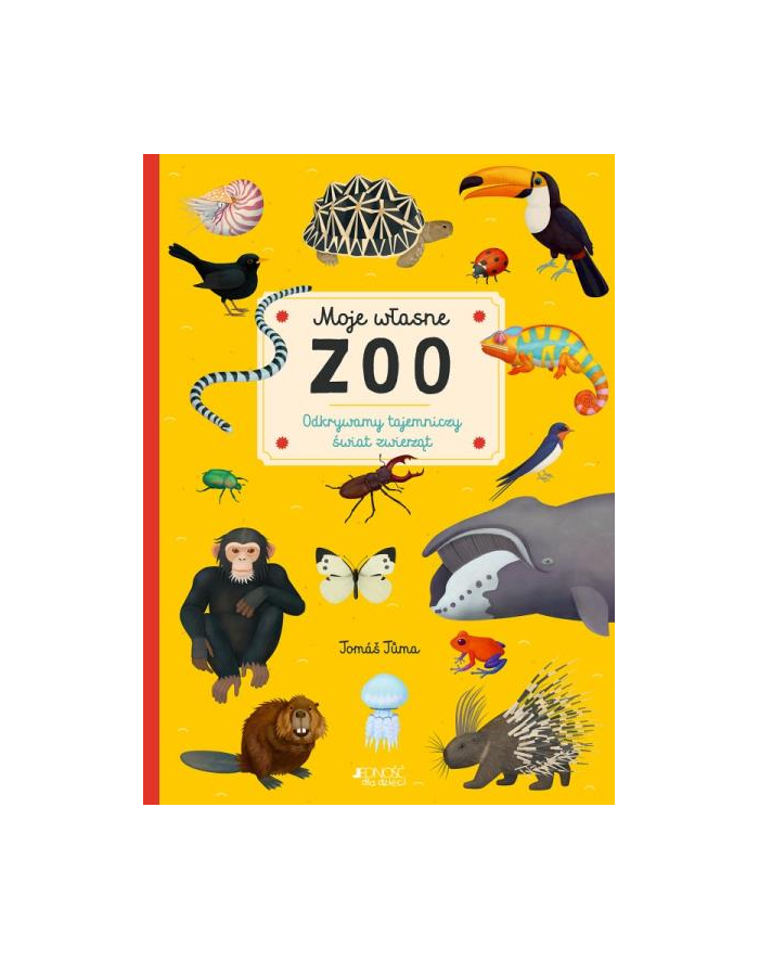 wydawnictwo jedność Książka Moje własne zoo. Odkrywamy tajemniczy świat zwierząt Wyd. Jedność główny