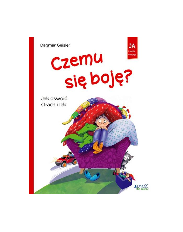 wydawnictwo jedność Książka Ja i moje emocje. Czemu się boję? Jak oswoić strach i lęk Wyd. Jedność główny