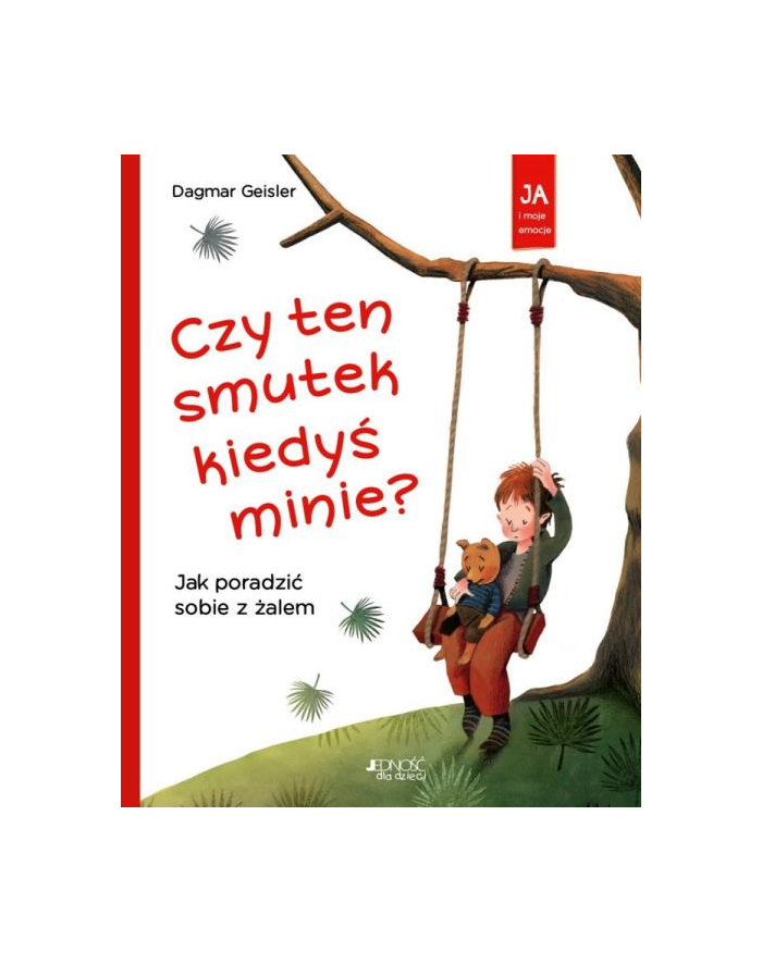 wydawnictwo jedność Książka Ja i moje emocje. Czy ten smutek kiedyś minie? Jak poradzić sobie z żalem główny