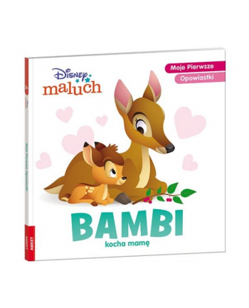 ameet Książeczka Disney Maluch. Moje pierwsze opowiastki. Bambi kocha mamę BOP-9215