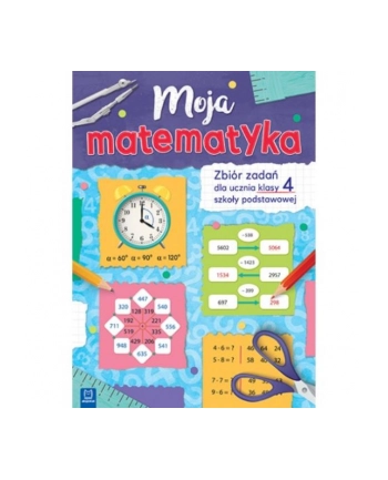 aksjomat Książ. Moja matematyka. Zbiór zadań dla uczniów klas 4